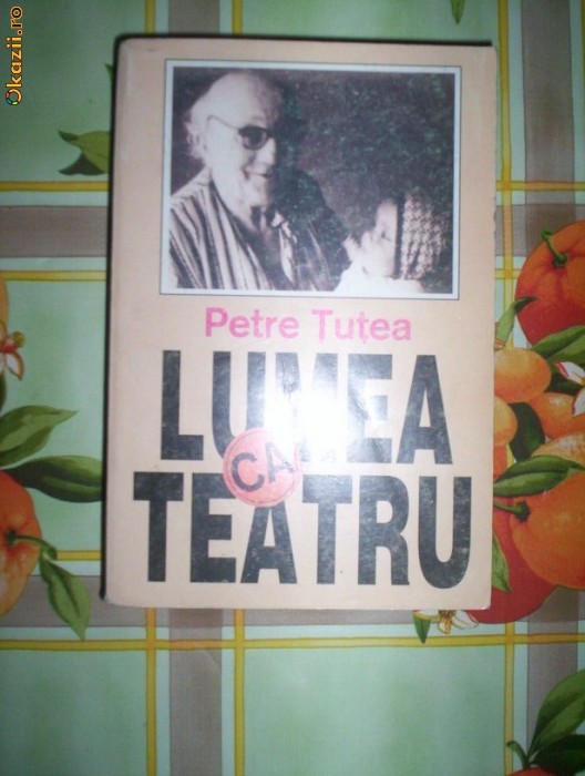 Petre Tutea-LUMEA CA TEATRU.TEATRUL SEMINAR foto mare