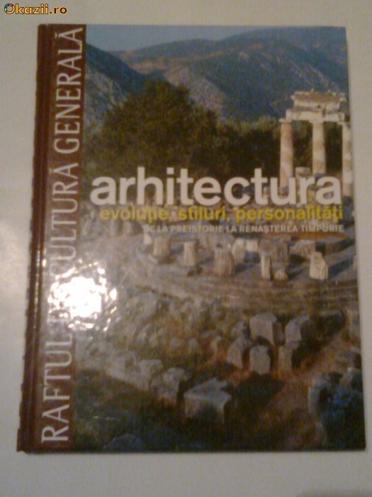 ARHITECTURA evolutie,stiluri,personalitati. De la preistorie la renasterea timpurie foto mare