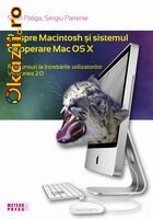 Despre Macintosh si sistemul de operare Mac OS X. Raspunsuri la intrebarile utilizatorilor. Versiunea 2.0. Editia a II-a - 112732 foto mare